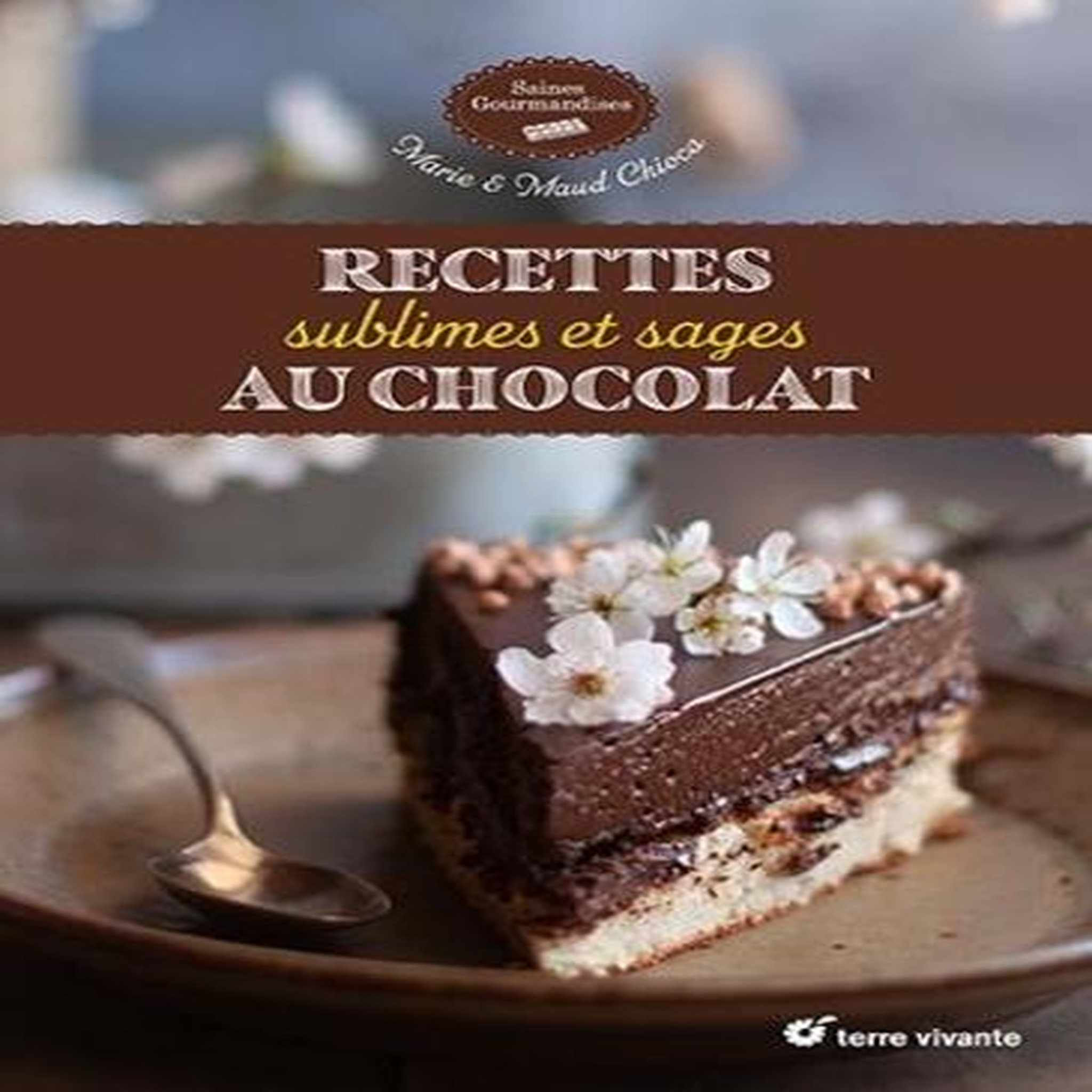 RECETTES SUBLIMES ET SAGES AU CHOCOLAT, Chioca Marie