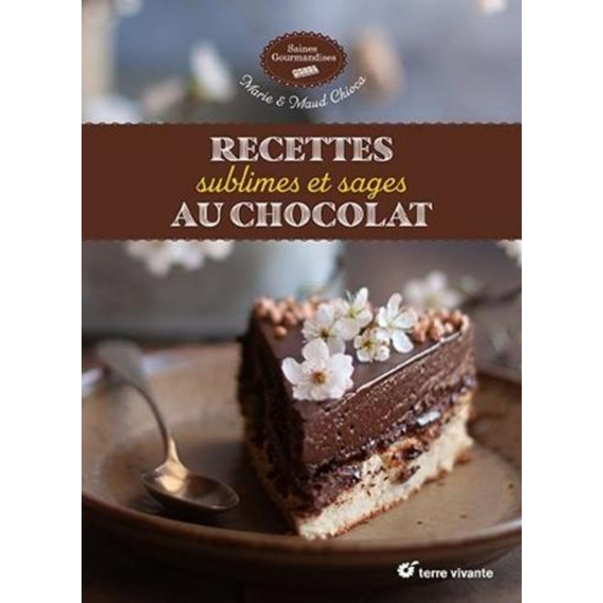 RECETTES SUBLIMES ET SAGES AU CHOCOLAT, Chioca Marie