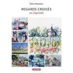 REGARDS CROISES SUR L'AQUARELLE, Wauters Pétra