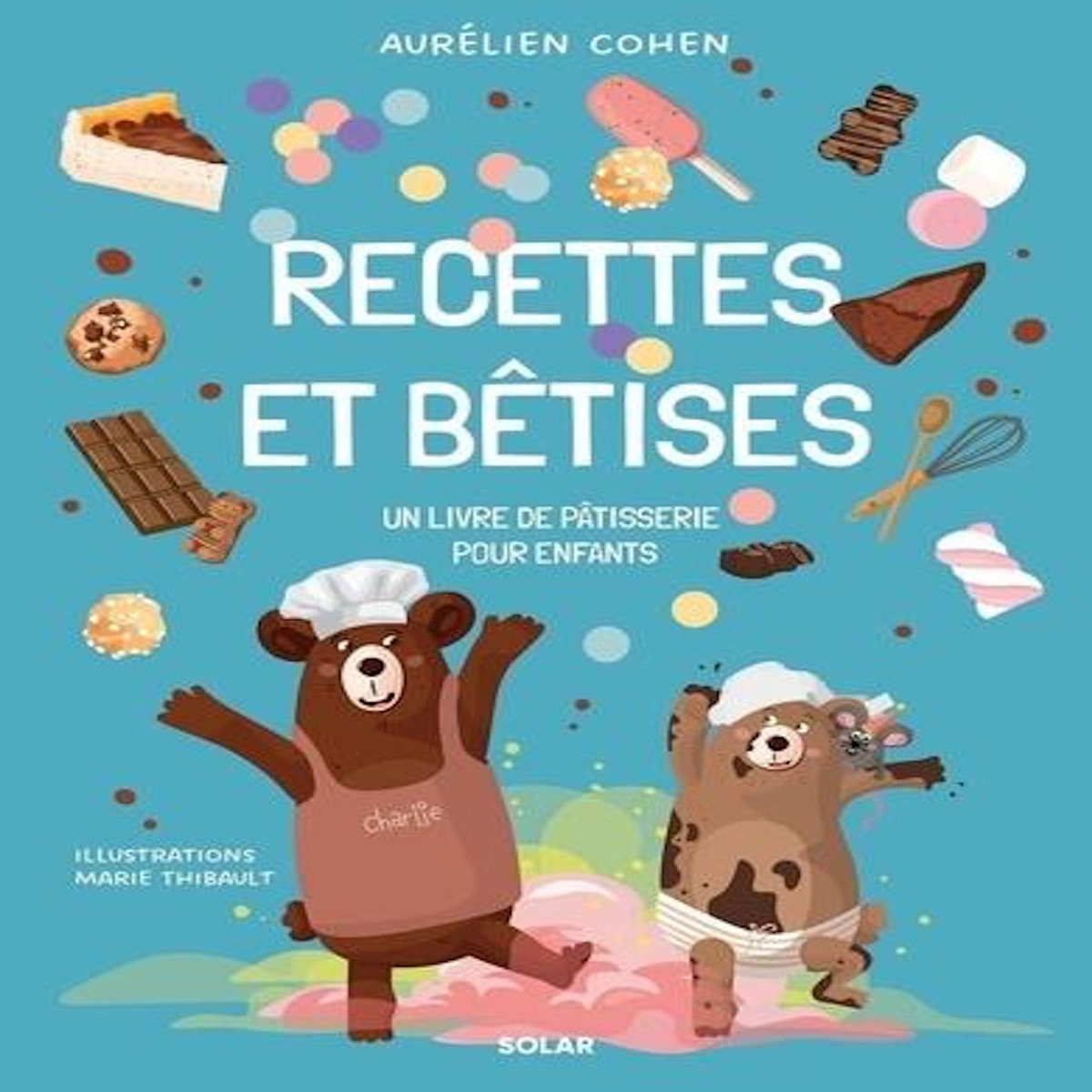 RECETTES ET BETISES. UN LIVRE DE PATISSERIE POUR ENFANTS, Cohen Aurélien