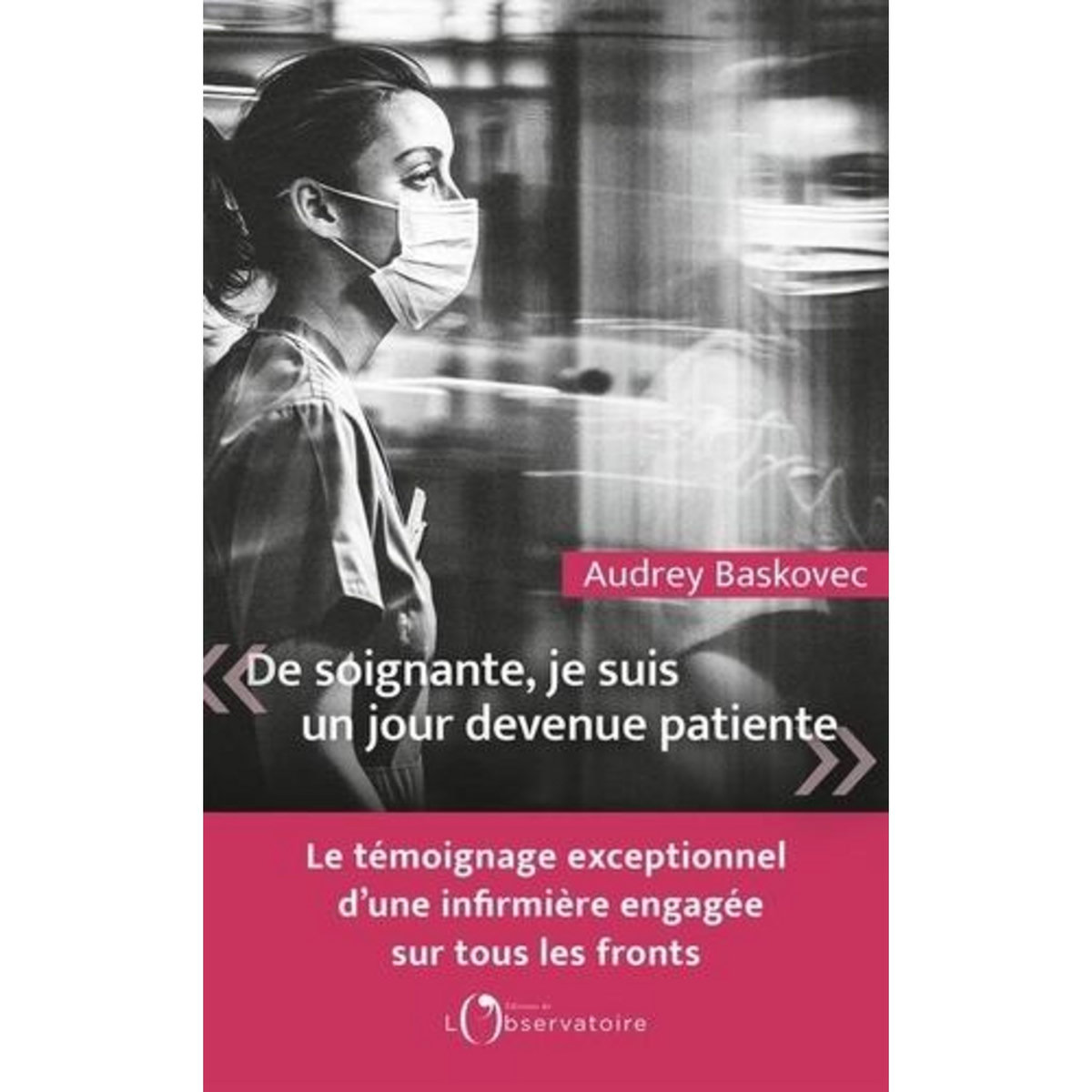 DE SOIGNANTE, JE SUIS UN JOUR DEVENUE PATIENTE, Baskovec Audrey
