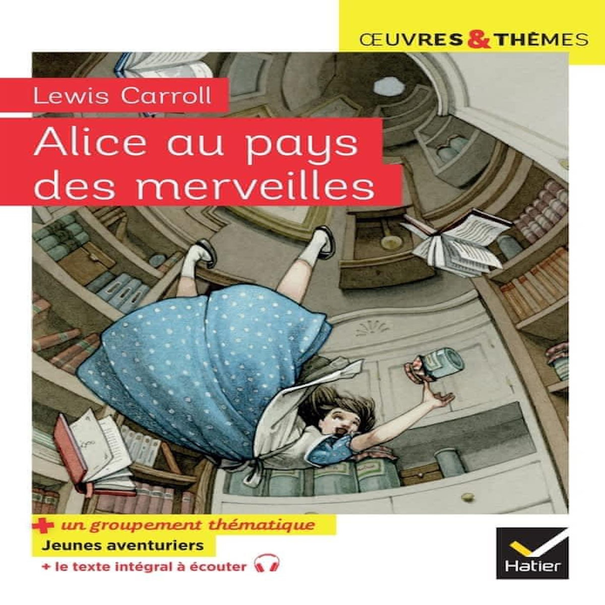 ALICE AU PAYS DES MERVEILLES (1865). SUIVI D'UN GROUPEMENT THEMATIQUE JEUNES AVENTURIERS, Carroll Lewis