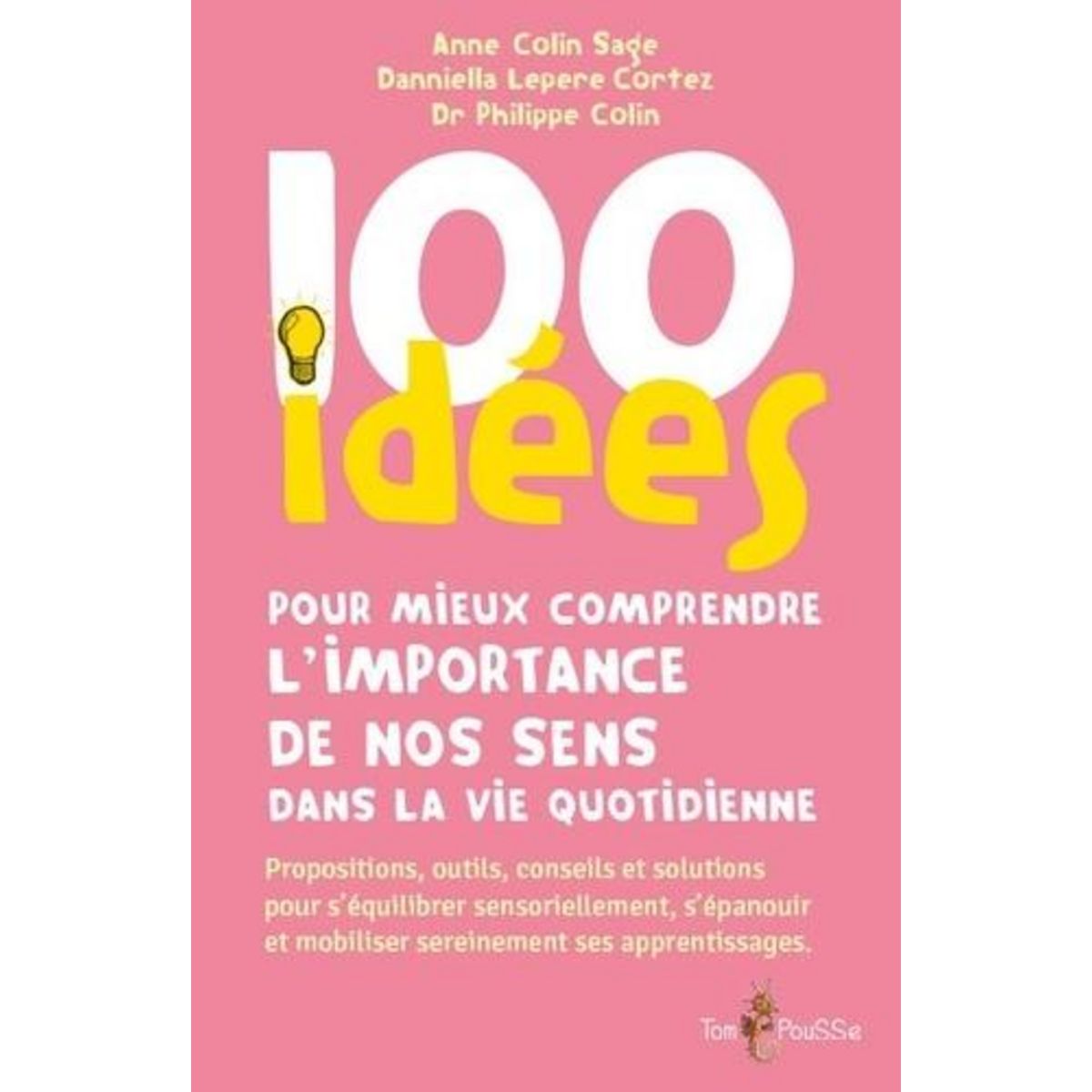 100 IDEES POUR MIEUX COMPRENDRE L'IMPORTANCE DE NOS SENS DANS LA VIE QUOTIDIENNE, Colin Sage Anne