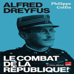 ALFRED DREYFUS. LE COMBAT DE LA REPUBLIQUE !, Collin Philippe