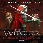 LE SORCELEUR : LA CROISEE DES CORBEAUX, Sapkowski Andrzej