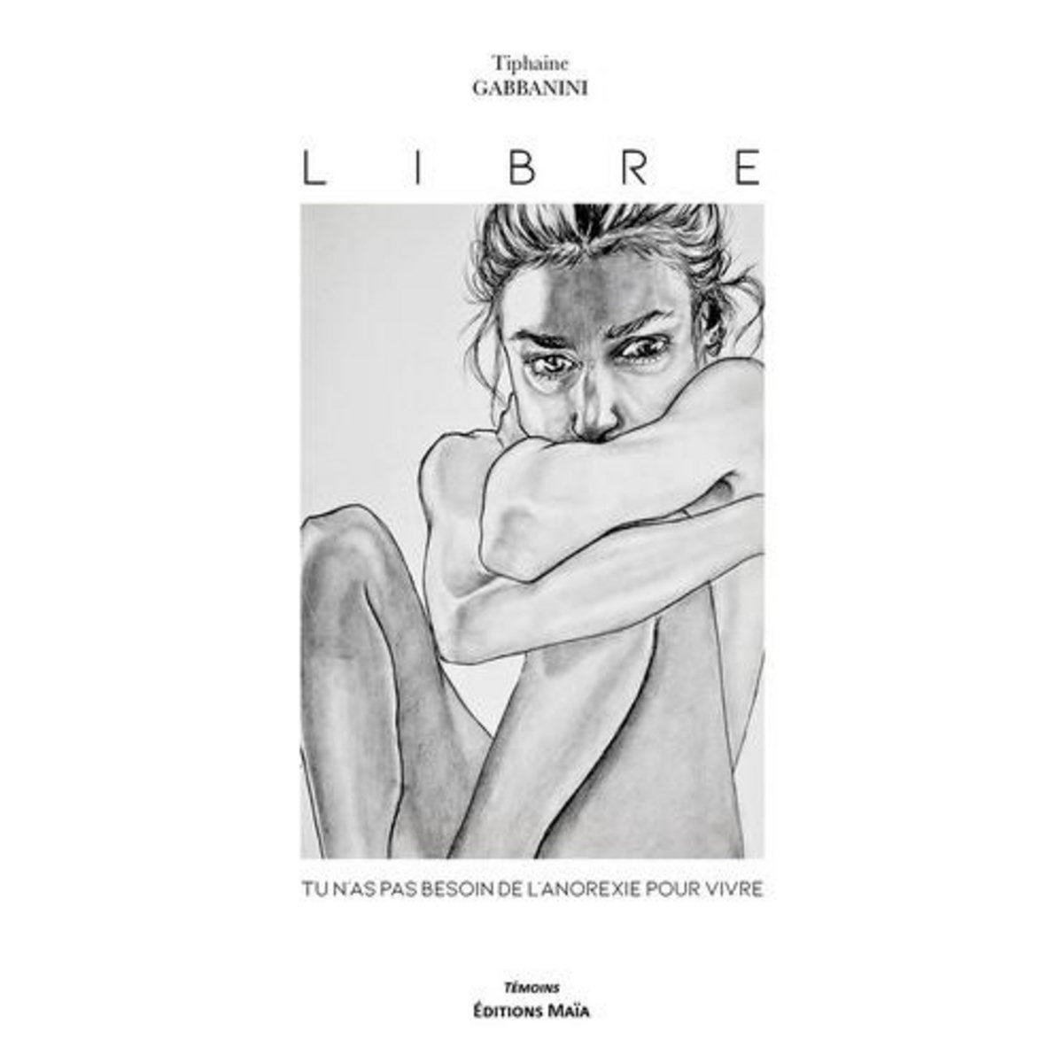 LIBRE. TU N'AS PAS BESOIN DE L'ANOREXIE POUR VIVRE, Gabbanini Tiphaine