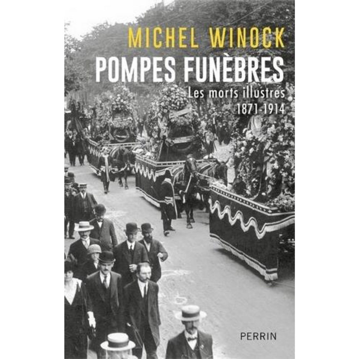 POMPES FUNEBRES. LES MORTS ILLUSTRES 1871-1914, Winock Michel