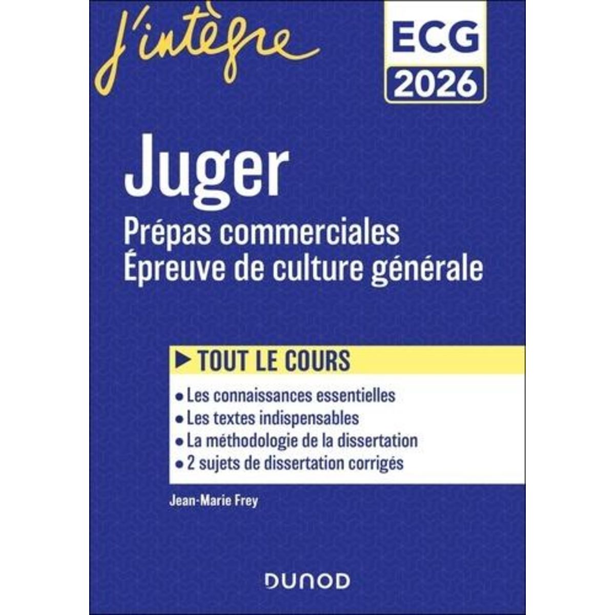 JUGER ECG-ECT. PREPAS COMMERCIALES, EPREUVE DE CULTURE GENERALE, EDITION 2026, Frey Jean-Marie