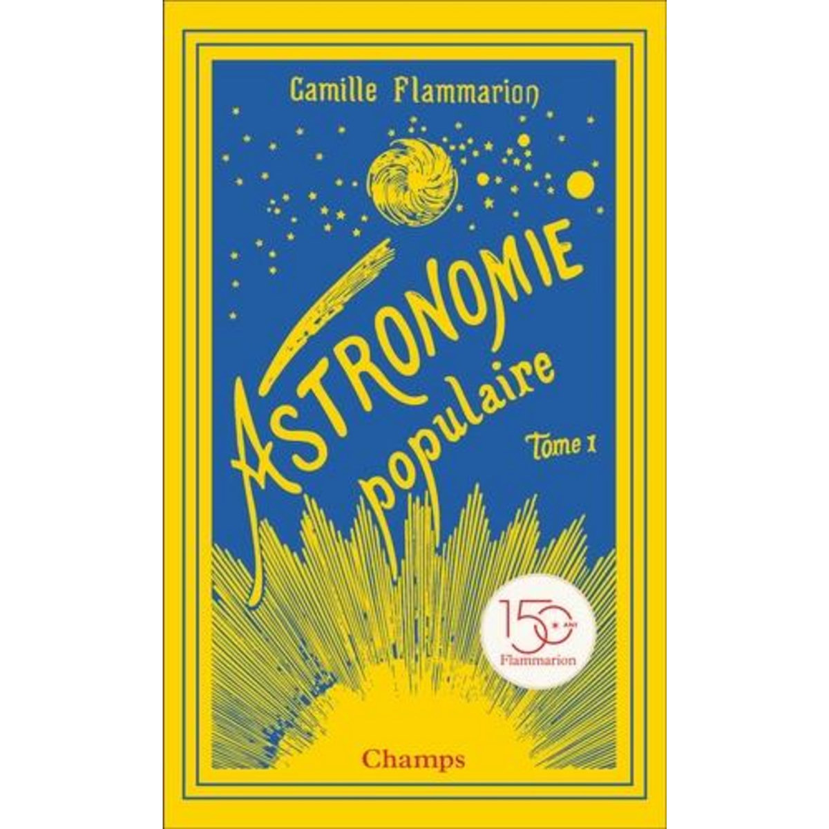 ASTRONOMIE POPULAIRE. TOME 1, LA TERRE, LA LUNE ET LE SOLEIL, Flammarion Camille