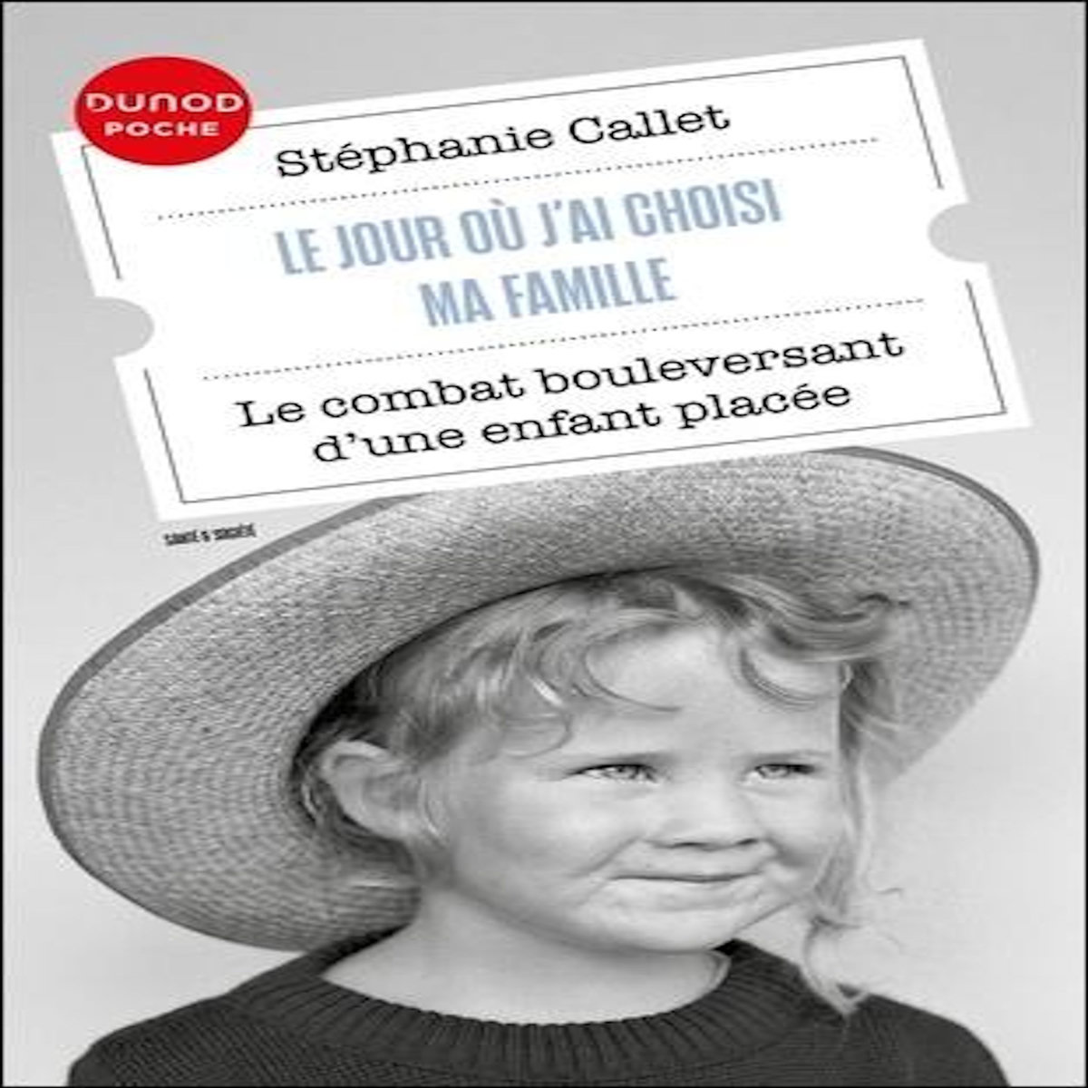 LE JOUR OU J'AI CHOISI MA FAMILLE. LE COMBAT BOULEVERSANT D'UNE ENFANT PLACEE, Callet Stéphanie