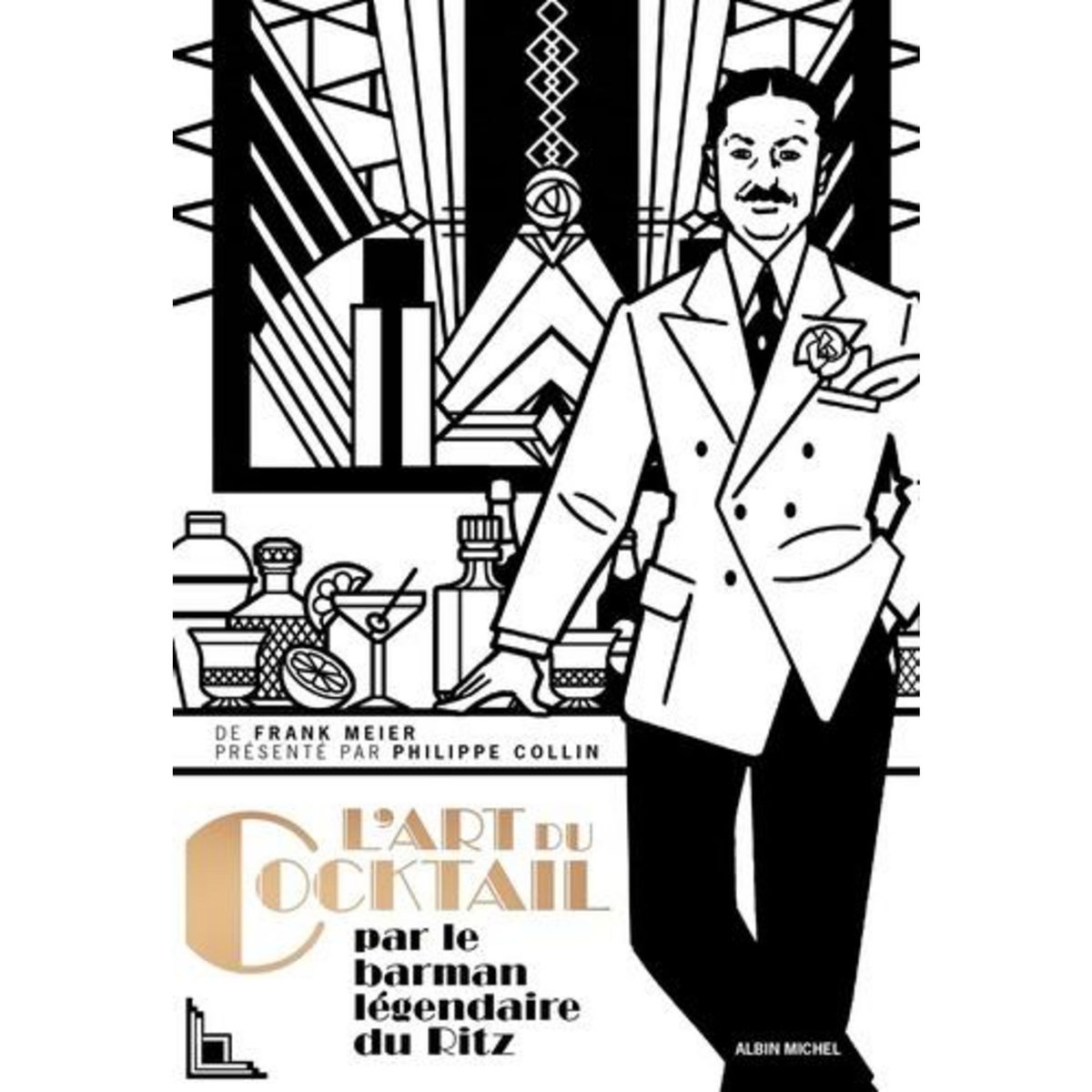 L'ART DU COKTAIL. PAR FRANK MEIER OFFICIANT AU BAR DU RITZ, A PARIS, DE 1921 A 1947, Meier Frank