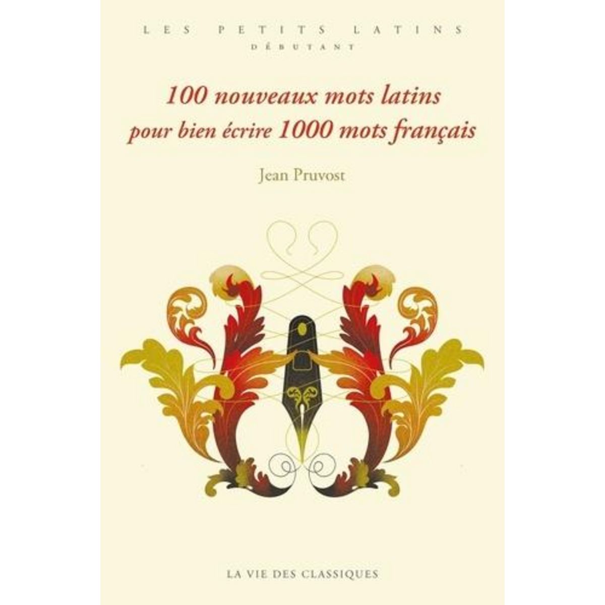 100 NOUVEAUX MOTS LATINS POUR BIEN ECRIRE 1000 MOTS FRANCAIS, Pruvost Jean
