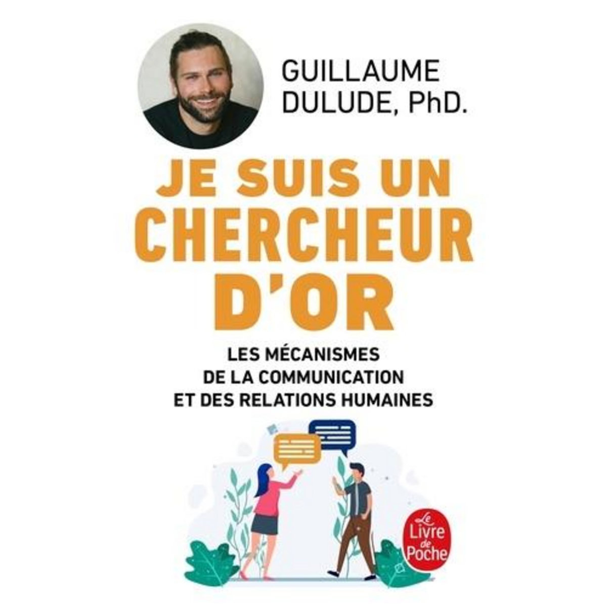 JE SUIS UN CHERCHEUR D'OR. LES MECANISMES DE LA COMMUNICATION ET DES RELATIONS HUMAINES, Dulude Guillaume