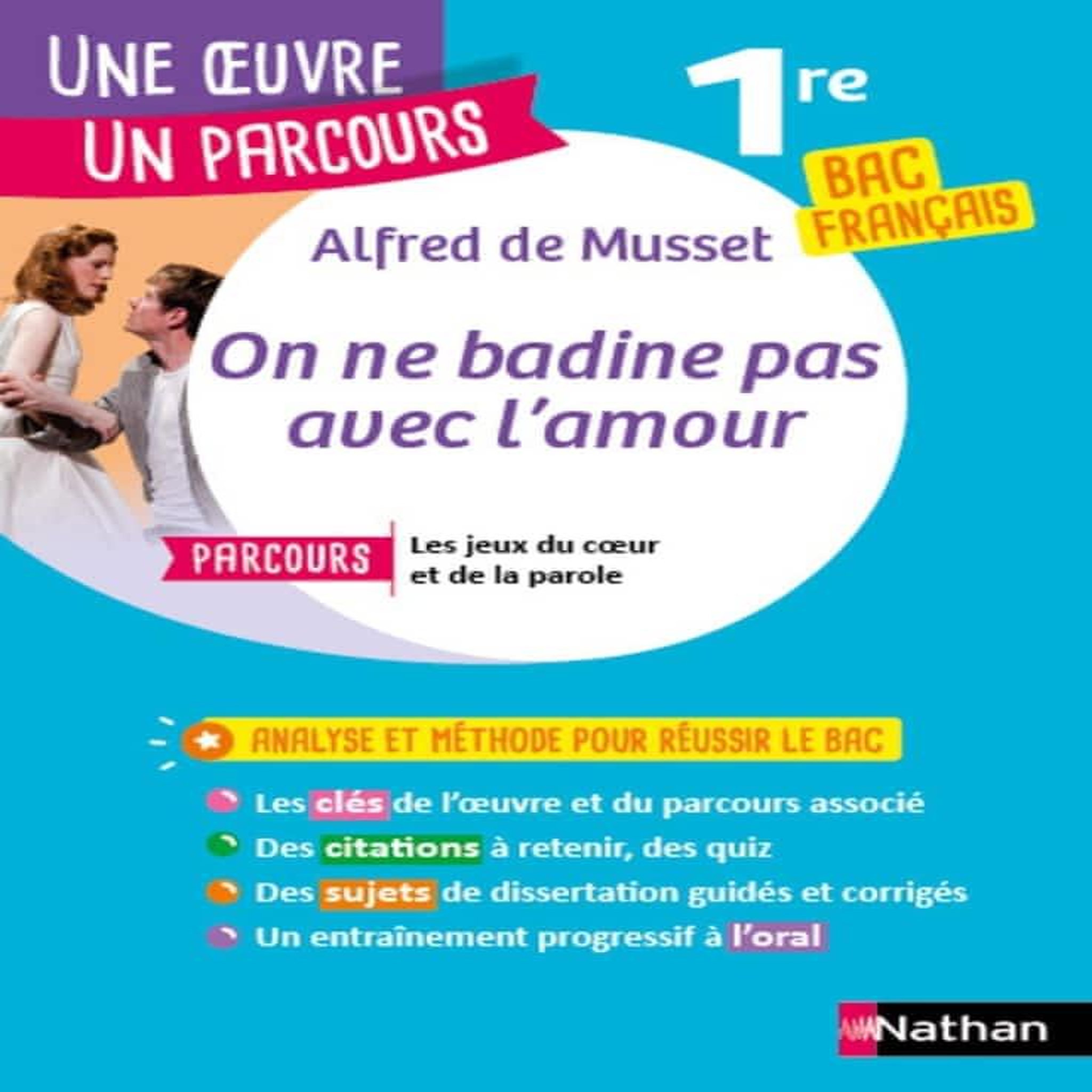 ON NE BADINE PAS AVEC L'AMOUR. AVEC LE PARCOURS  LES JEUX DU COEUR ET DE LA PAROLE  BAC FRANCAIS 1RE, Musset Alfred de