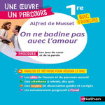 ON NE BADINE PAS AVEC L'AMOUR. AVEC LE PARCOURS  LES JEUX DU COEUR ET DE LA PAROLE  BAC FRANCAIS 1RE, Musset Alfred de