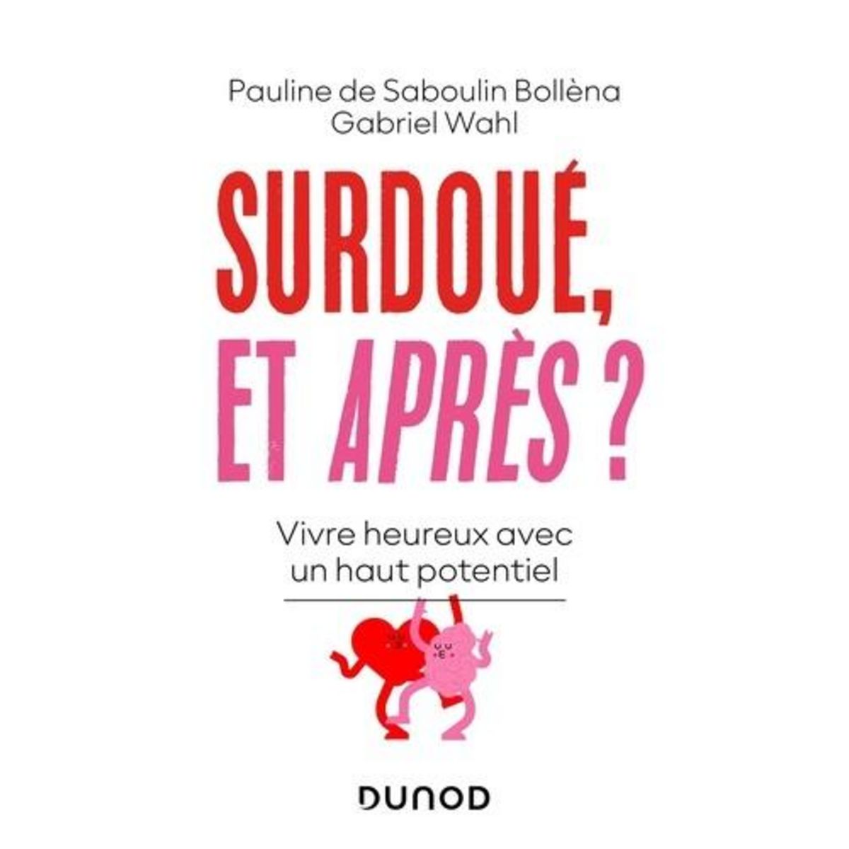 SURDOUE, ET APRES ? VIVRE HEUREUX AVEC UN HAUT POTENTIEL, Saboulin Bollèna Pauline de