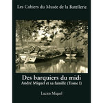 DES BARQUIERS DU MIDI. ANDRE MIQUEL ET SA FAMILLE (TOME 1), Miquel Lucien
