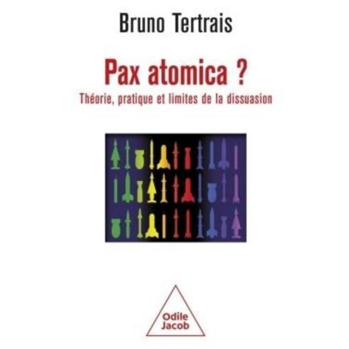PAX ATOMICA ? THEORIE, PRATIQUE ET LIMITES DE LA DISSUASION, Tertrais Bruno