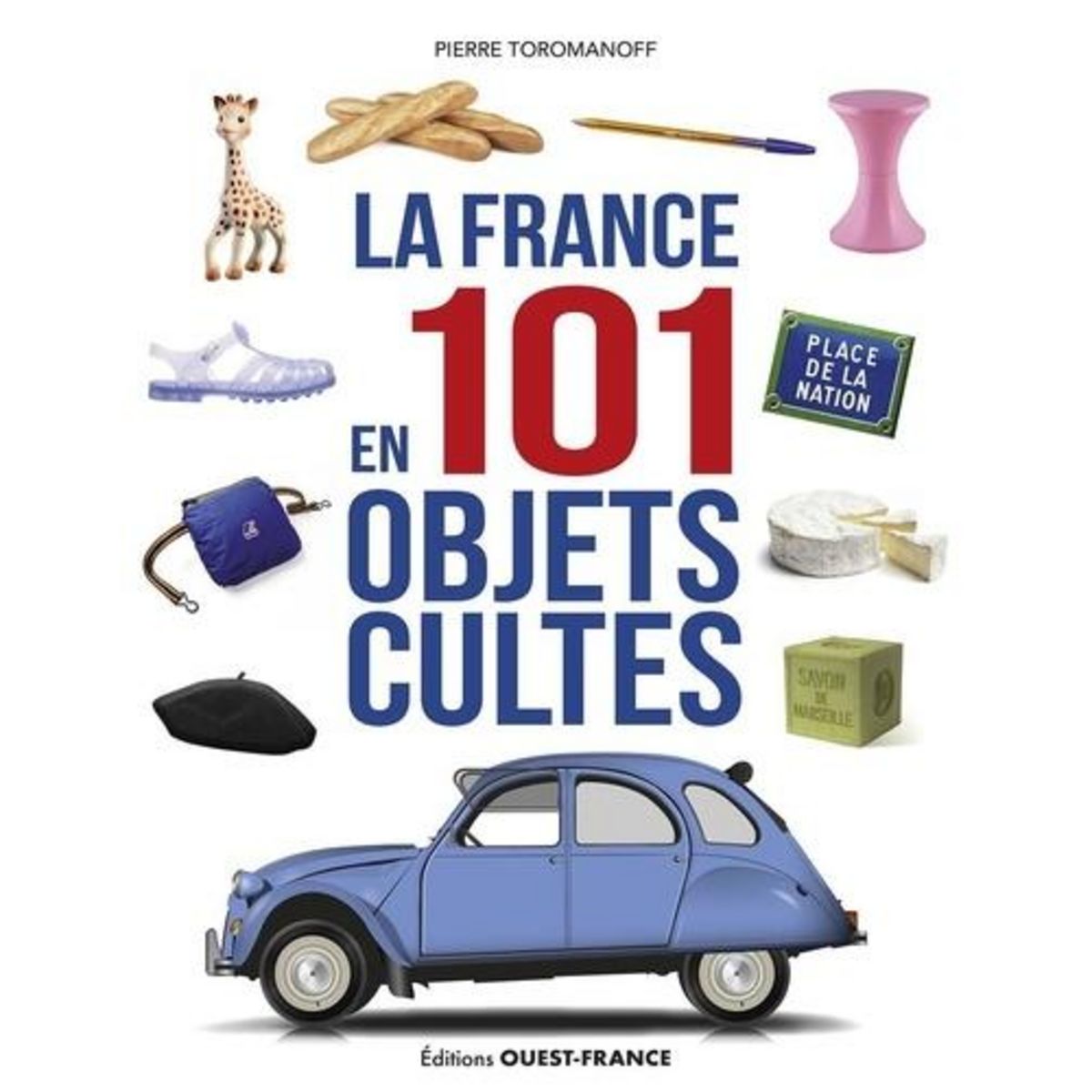 LA FRANCE EN 101 OBJETS CULTES, Toromanoff Pierre