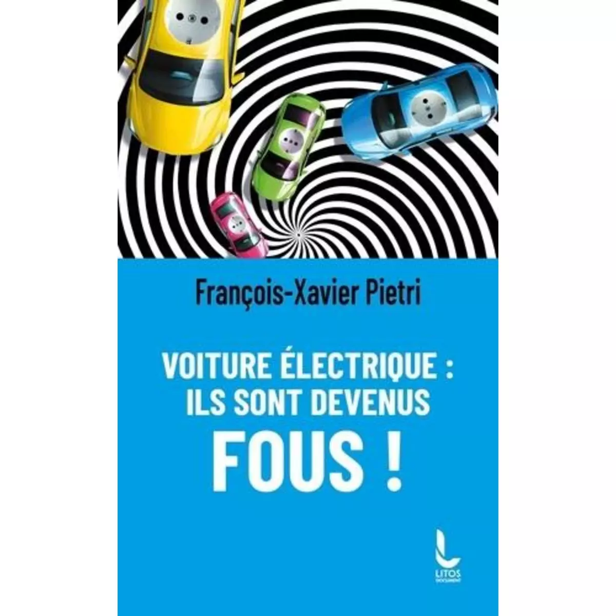  VOITURE ELECTRIQUE. ILS SONT DEVENUS FOUS !, Pietri Francois-Xavier