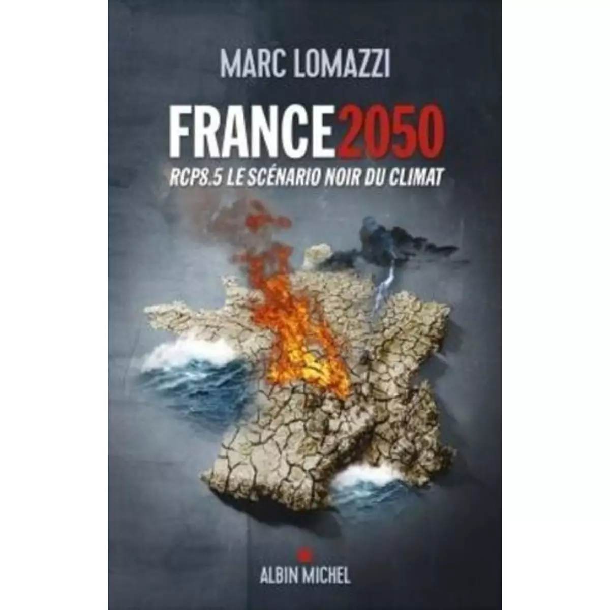  FRANCE 2050. RCP8.5 LE SCENARIO NOIR DU CLIMAT, Lomazzi Marc