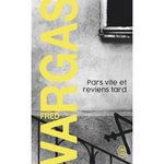 UNE ENQUETE DU COMMISSAIRE ADAMSBERG : PARS VITE ET REVIENS TARD, Vargas Fred