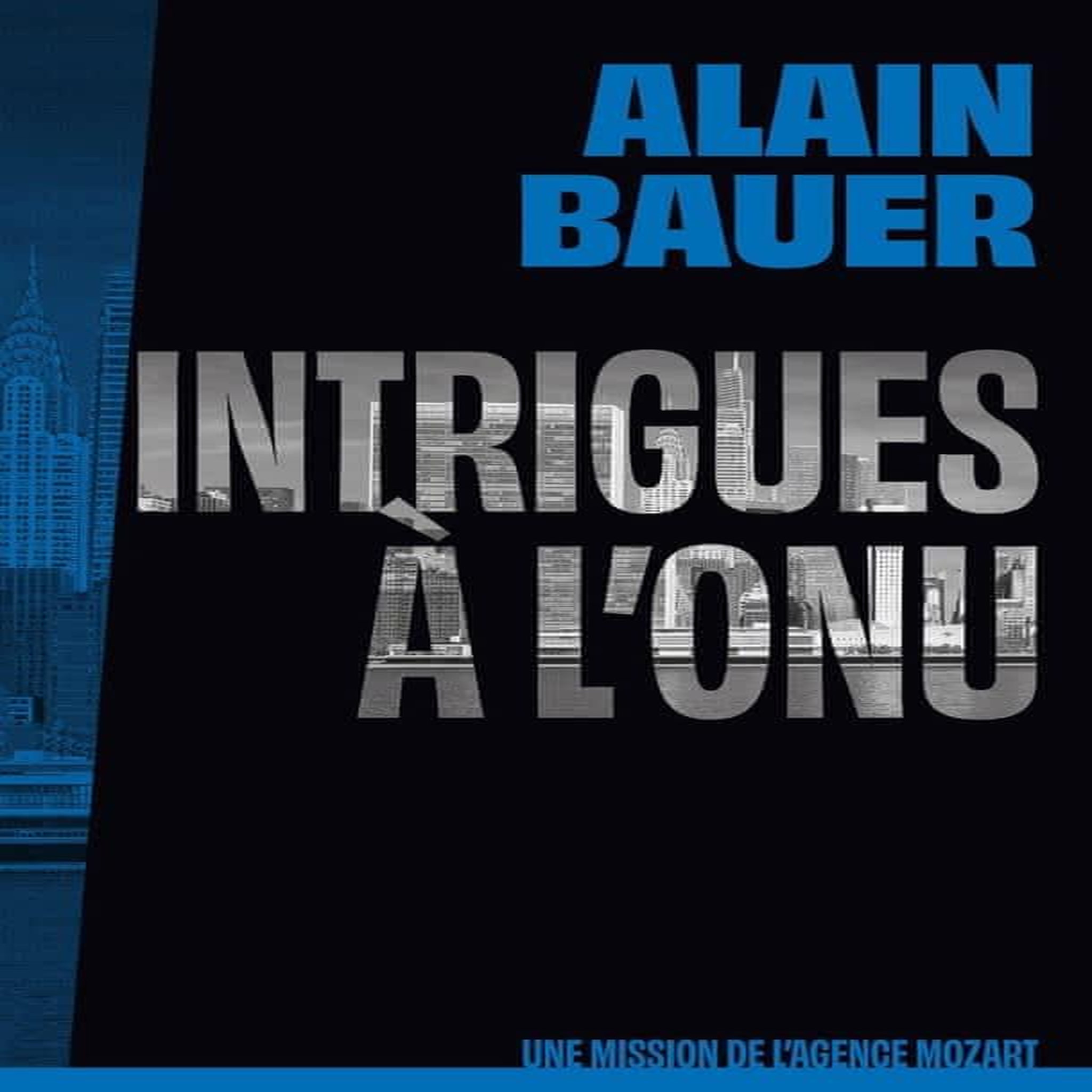 UNE MISSION DE L'AGENCE MOZART TOME 4 : INTRIGUES A L'ONU, Bauer Alain