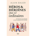 HEROS ET HEROINES (PAS SI) ORDINAIRES, Bauer Alain