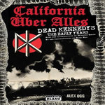 CALIFORNIA UBER ALLES. DEAD KENNEDYS, THE EARLY YEARS, Ogg Alex