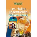 LES HUILES ESSENTIELLES. MEDECINE D'AVENIR, 29E EDITION, Willem Jean-Pierre