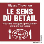 LE SENS DU BETAIL. VOUS NE MANGEREZ PLUS JAMAIS DE LA MEME FACON, Thevenon Ulysse