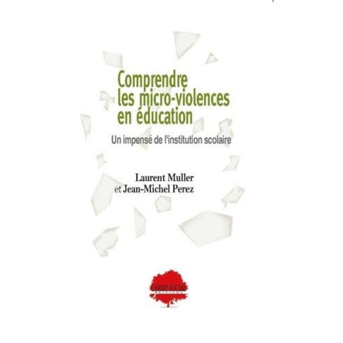 COMPRENDRE LES MICRO-VIOLENCES EN EDUCATION. UN IMPENSE DE L'INSTITUTION SCOLAIRE, Muller Laurent