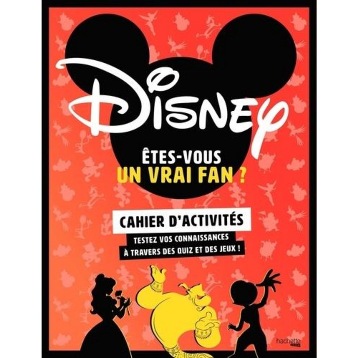 ETES-VOUS UN VRAI FAN DE DISNEY ? CAHIER D'ACTIVITES - TESTEZ VOS CONNAISSANCES A TRAVERS DES QUIZ ET DES JEUX !, Cluzel Valérie