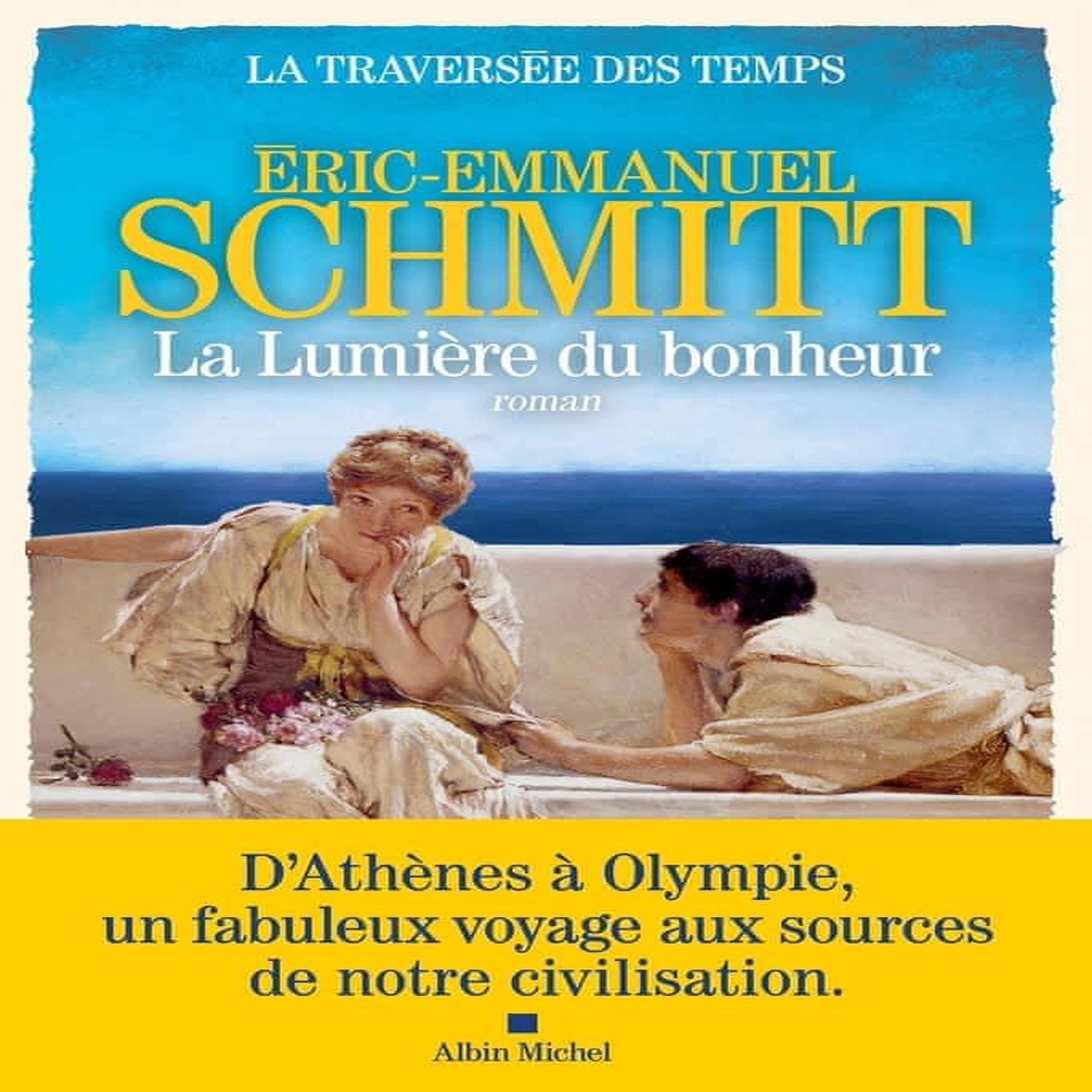 LA TRAVERSEE DES TEMPS TOME 4 : LA LUMIERE DU BONHEUR, Schmitt Eric-Emmanuel