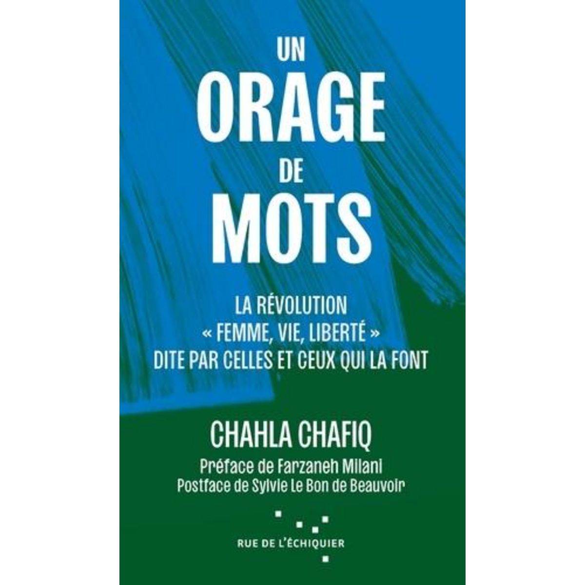 UN ORAGE DE MOTS. LA REVOLUTION IRANIENNE  FEMME, VIE, LIBERTE  DITE PAR CELLES ET CEUX QUI LA FONT, Chafiq Chahla