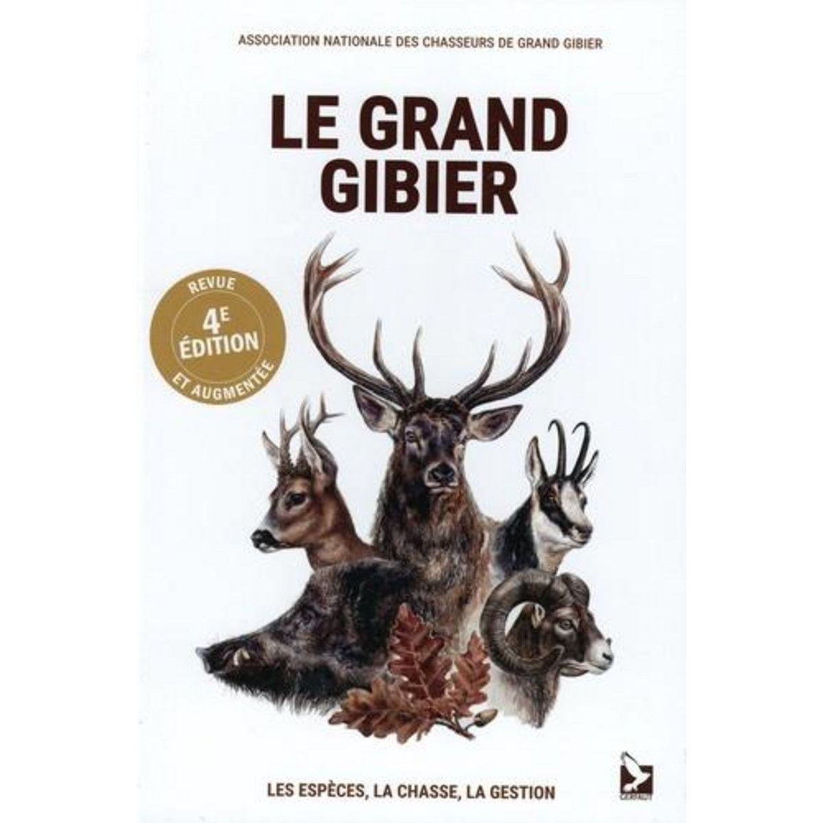 LE GRAND GIBIER. LES ESPECES, LA CHASSE, LA GESTION, 4E EDITION REVUE ET AUGMENTEE, ANCGG
