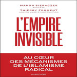 L'EMPIRE INVISIBLE. AU COEUR DES MECANISMES DE L'ISLAMISME RADICAL, Sieraczek Manon