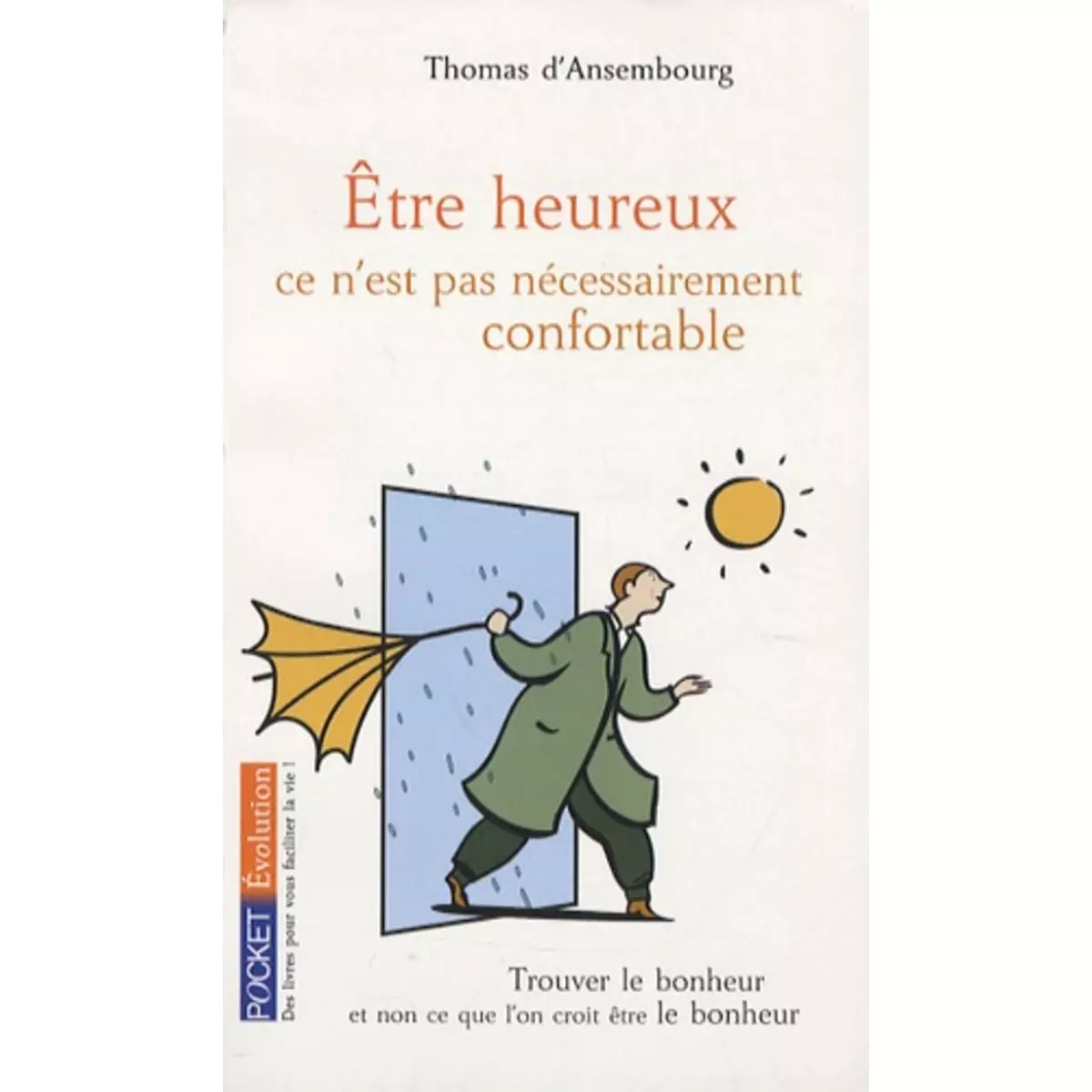  ETRE HEUREUX, CE N'EST PAS NECESSAIREMENT CONFORTABLE, Ansembourg Thomas d'