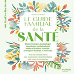 LE GUIDE FAMILIAL DE LA SANTE. ENDOCRINOLOGIE, GYNECOLOGIE, NEUROLOGIE, OPHTALMOLOGIE, OSTEOARTICULAIRE, UROLOGIE : PRINCIPAUX TROUBLES ET MALADIES, Martinat Laure