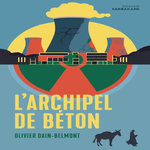 L'ARCHIPEL DE BETON, Dain-Belmont Olivier