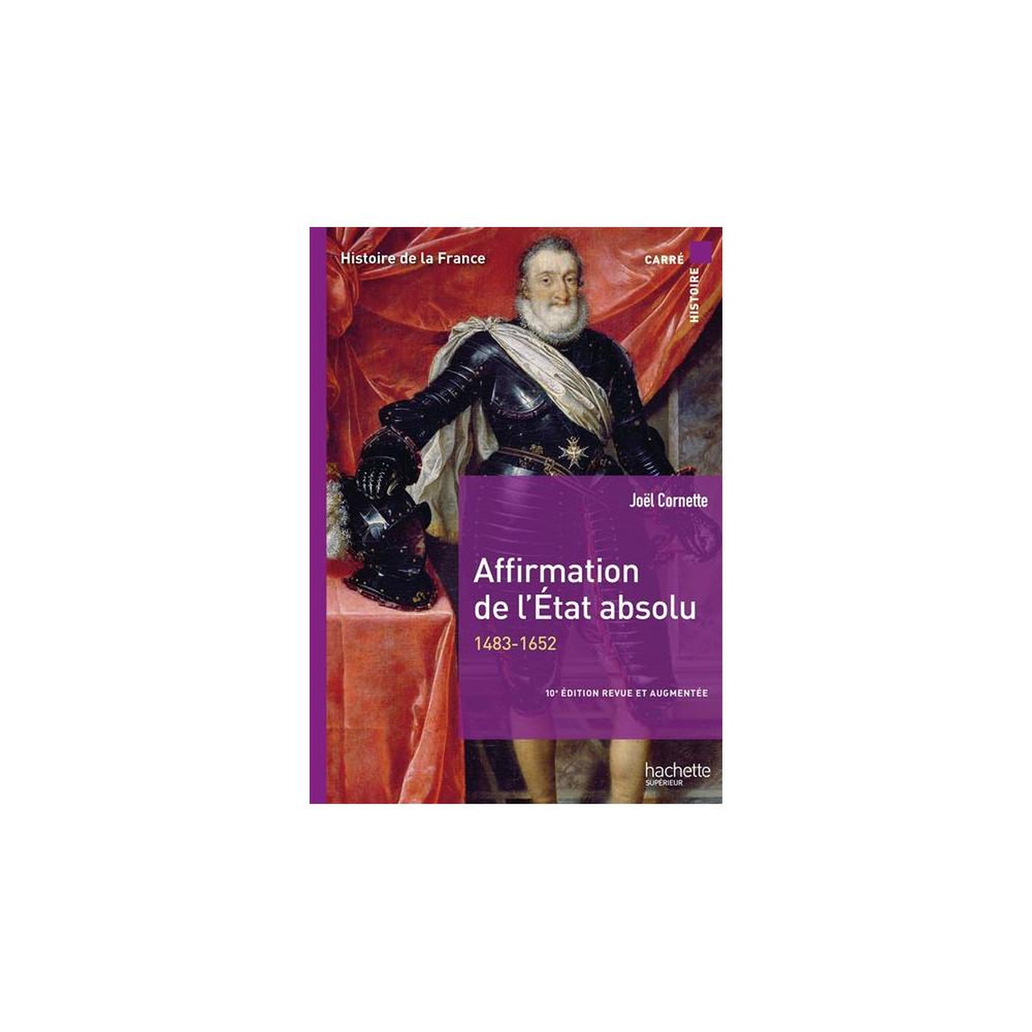 HACHETTE Livre Histoire de la France : Affirmation de l'État absolu (1483-1652), 10e édition, analyse chronologique et de long terme