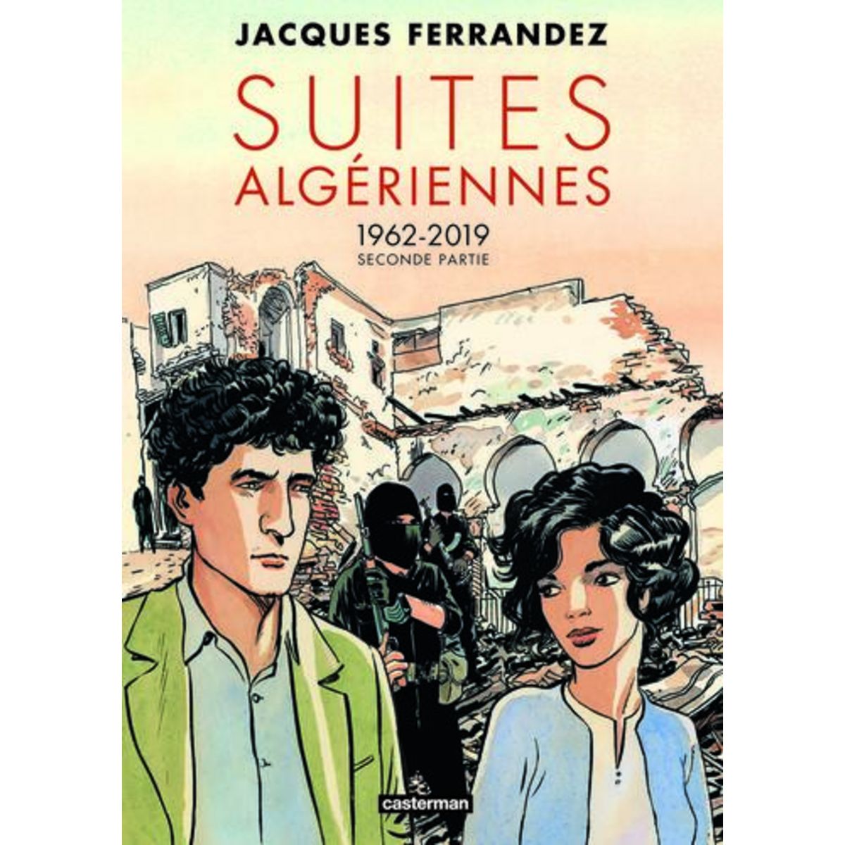 CARNETS D'ORIENT : SUITES ALGERIENNES. 1962-2019 SECONDE PARTIE, Ferrandez Jacques