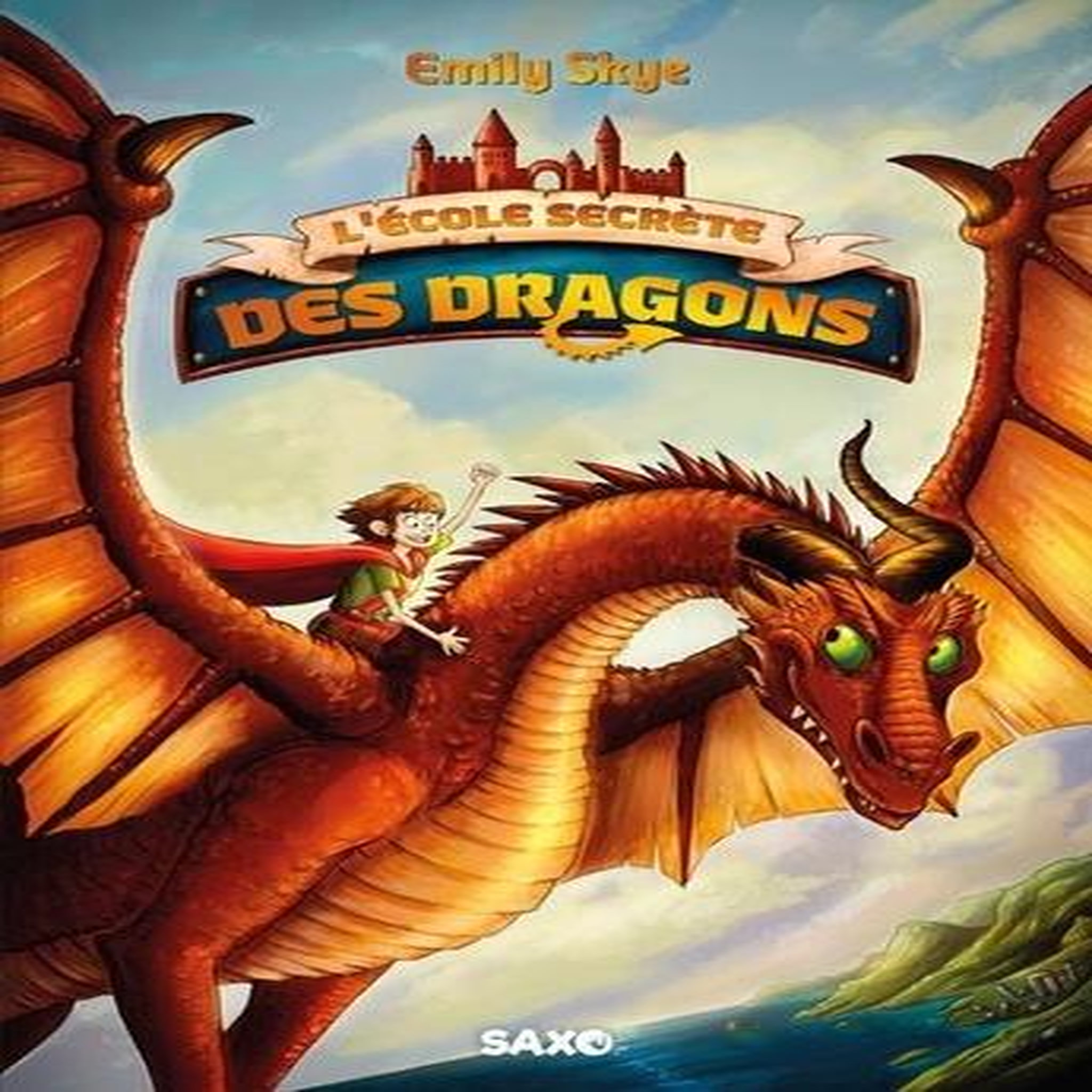 L'ECOLE SECRETE DES DRAGONS TOME 1 , Skye Emily