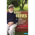 LE BANC DU TEMPS QUI PASSE. MEDITATIONS COSMIQUES, Reeves Hubert