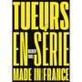  TUEURS EN SERIE MADE IN FRANCE. COMPTES ET MECOMPTES DE LA JUSTICE FRANCAISE : LES TUEURS EN SERIE, Thiel Gilbert