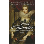 ANNE D'AUTRICHE. LA JEUNESSE D'UNE SOUVERAINE, Souleyreau Marie-Catherine