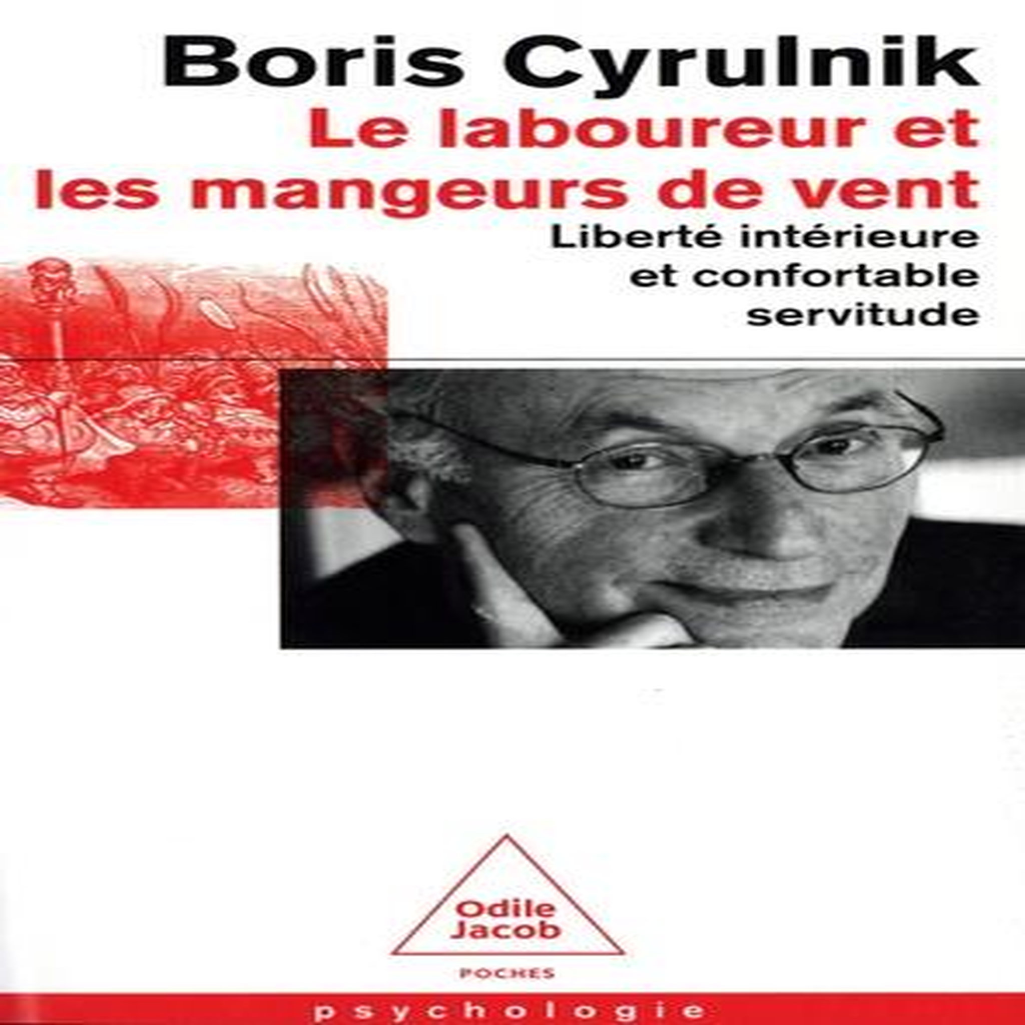 LE LABOUREUR ET LES MANGEURS DE VENT. LIBERTE INTERIEURE ET CONFORTABLE SERVITUDE, Cyrulnik Boris