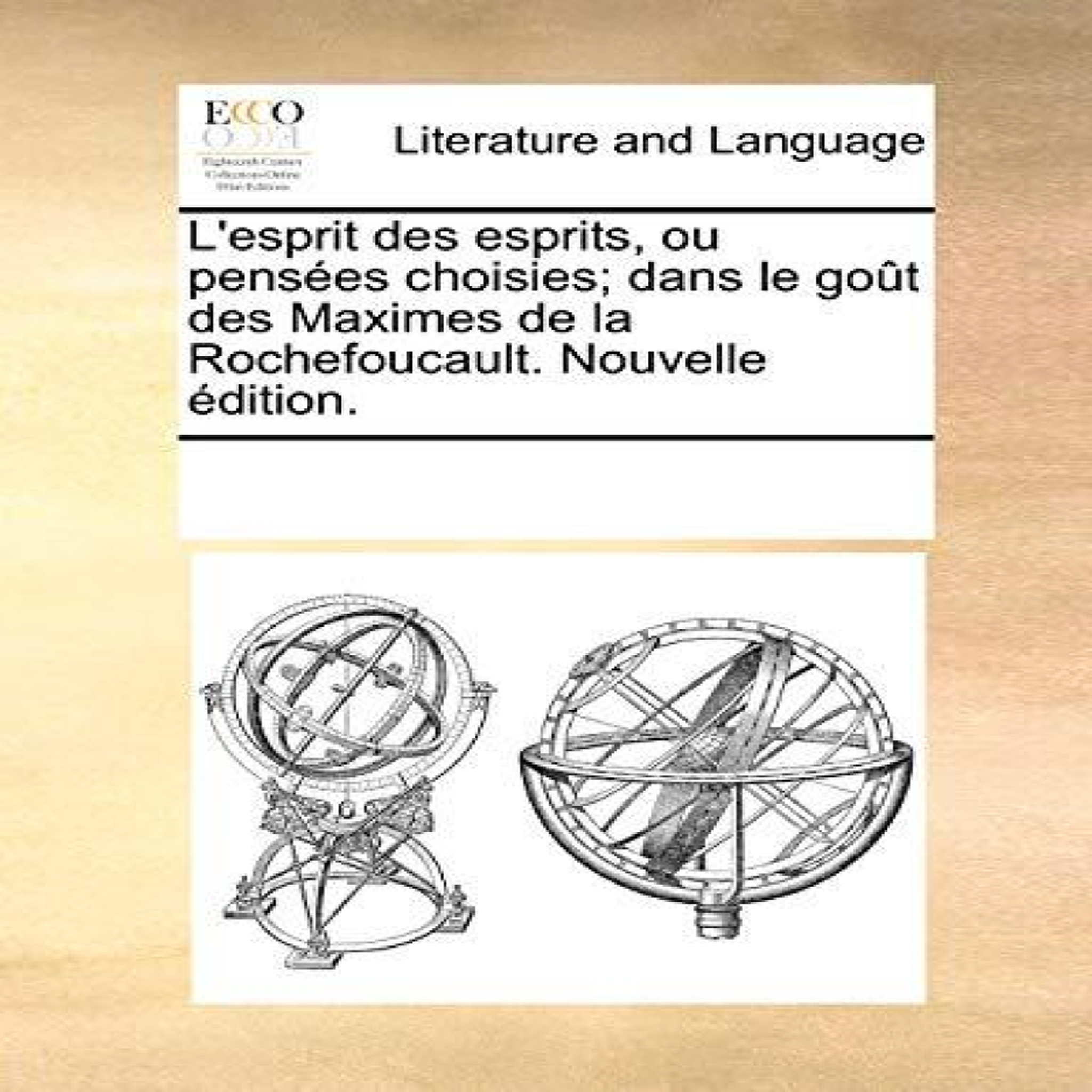 LIVRES L'esprit des esprits, ou pensÃ©es choisies; dans le goÃ»t des Maximes de la Rochefoucault. Nouvelle Ã©dition.