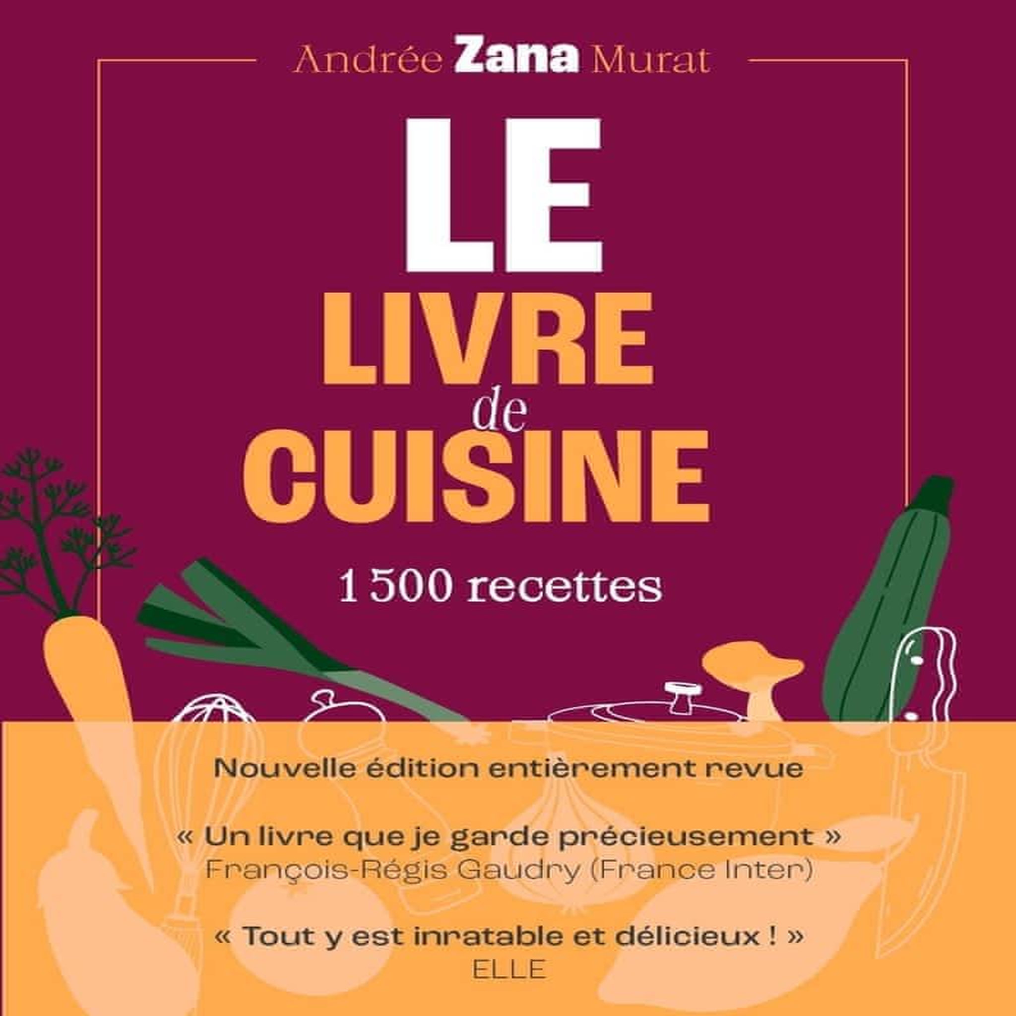 LE LIVRE DE CUISINE. 1500 RECETTES, Zana-Murat Andrée