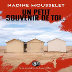 UNE ENQUETE DE LAURA CLAES : UN PETIT SOUVENIR DE TOI, Mousselet Nadine